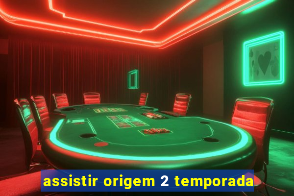 assistir origem 2 temporada